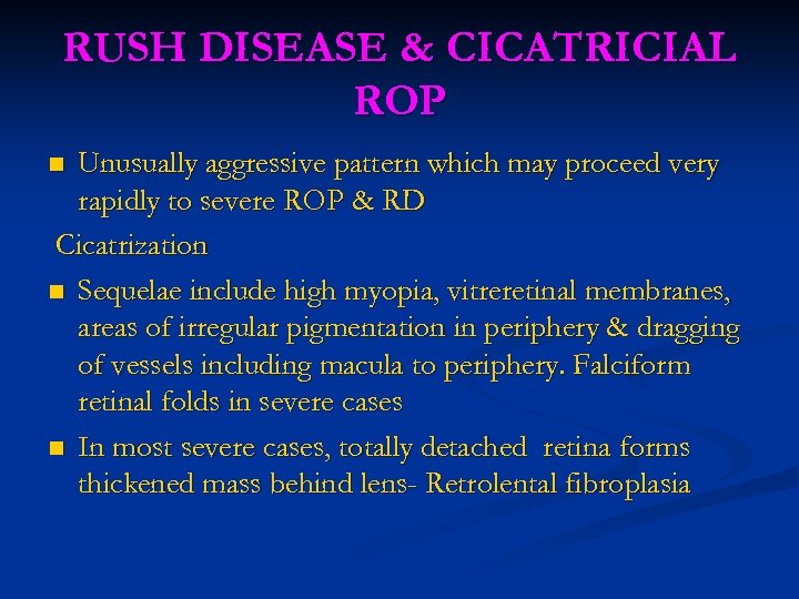 RUSH DISEASE & CICATRICIAL ROP Unusually aggressive pattern which may proceed very rapidly to