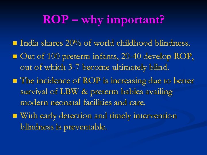 ROP – why important? India shares 20% of world childhood blindness. n Out of