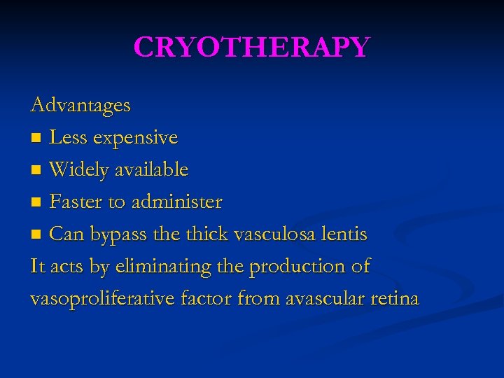 CRYOTHERAPY Advantages n Less expensive n Widely available n Faster to administer n Can