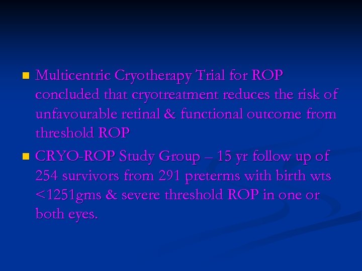 Multicentric Cryotherapy Trial for ROP concluded that cryotreatment reduces the risk of unfavourable retinal