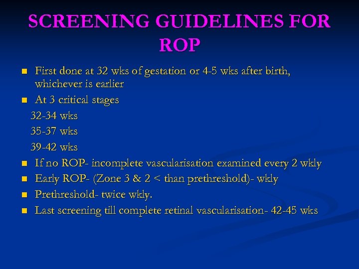 SCREENING GUIDELINES FOR ROP First done at 32 wks of gestation or 4 -5