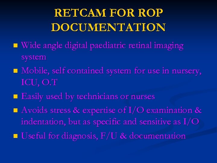 RETCAM FOR ROP DOCUMENTATION Wide angle digital paediatric retinal imaging system n Mobile, self