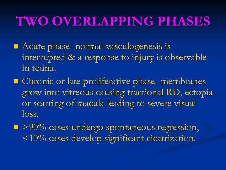 TWO OVERLAPPING PHASES Acute phase- normal vasculogenesis is interrupted & a response to injury