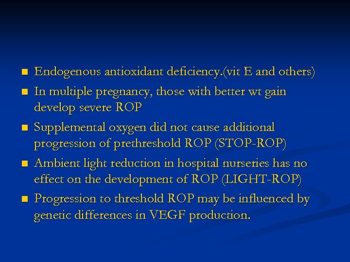 n n n Endogenous antioxidant deficiency. (vit E and others) In multiple pregnancy, those