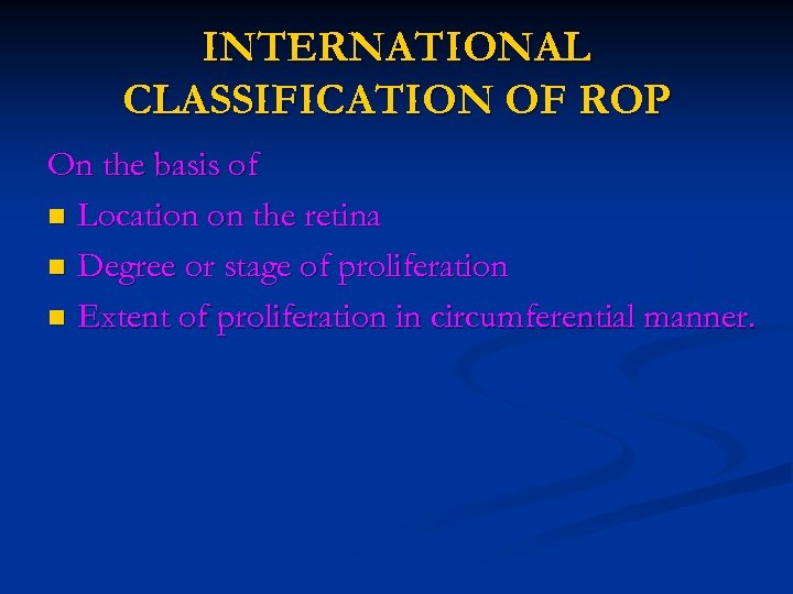 INTERNATIONAL CLASSIFICATION OF ROP On the basis of n Location on the retina n