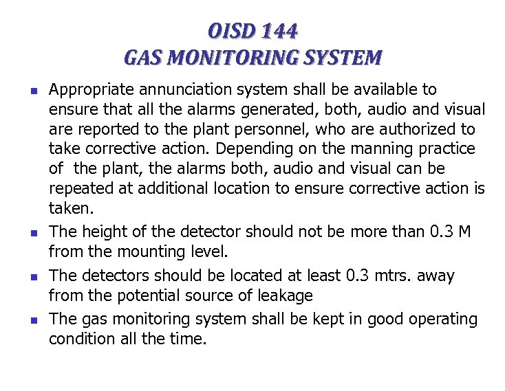 OISD 144 GAS MONITORING SYSTEM n n Appropriate annunciation system shall be available to