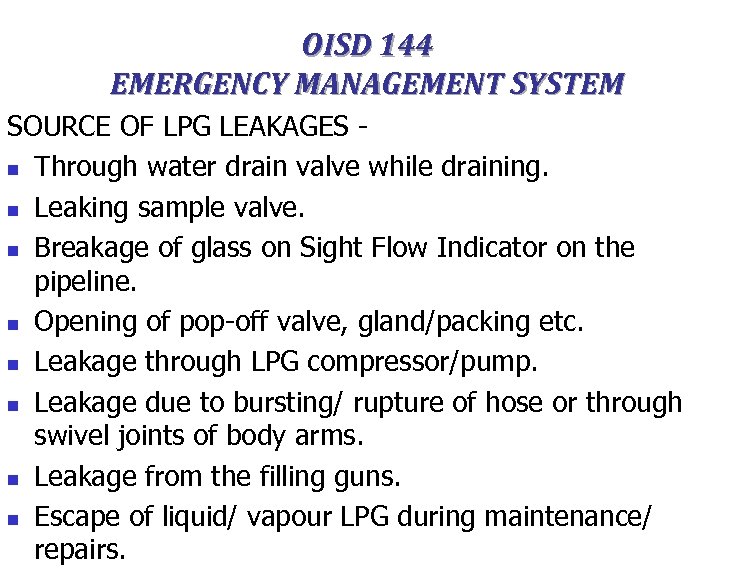 OISD 144 EMERGENCY MANAGEMENT SYSTEM SOURCE OF LPG LEAKAGES n Through water drain valve