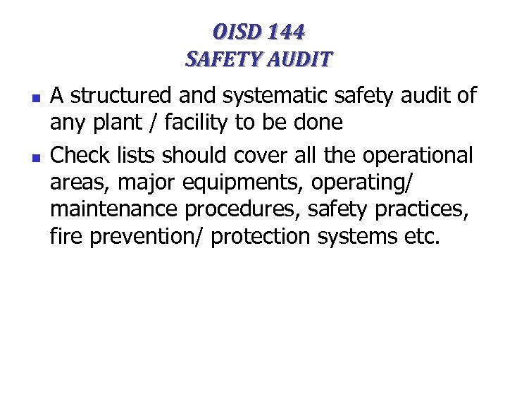 OISD 144 SAFETY AUDIT n n A structured and systematic safety audit of any