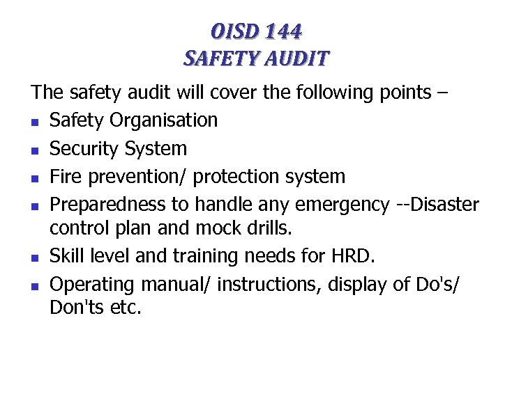 OISD 144 SAFETY AUDIT The safety audit will cover the following points – n