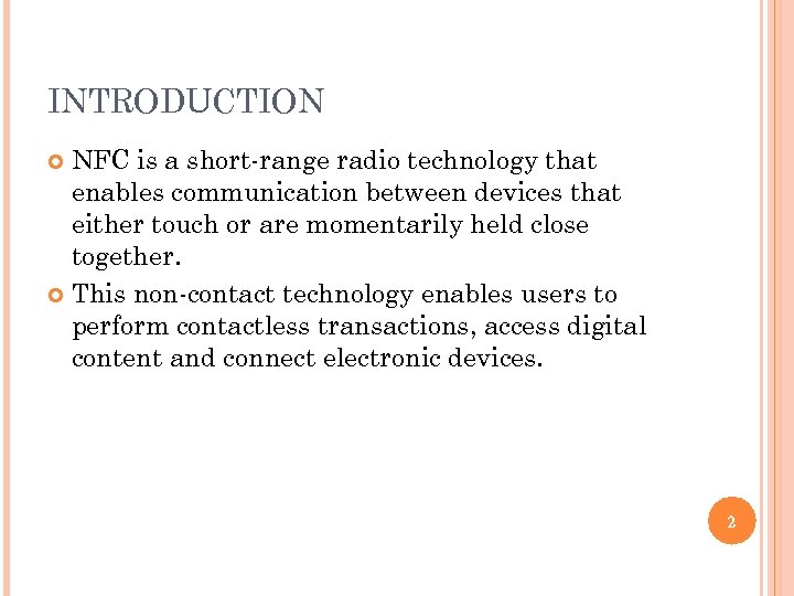INTRODUCTION NFC is a short-range radio technology that enables communication between devices that either