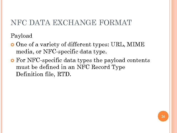 NFC DATA EXCHANGE FORMAT Payload One of a variety of different types: URL, MIME
