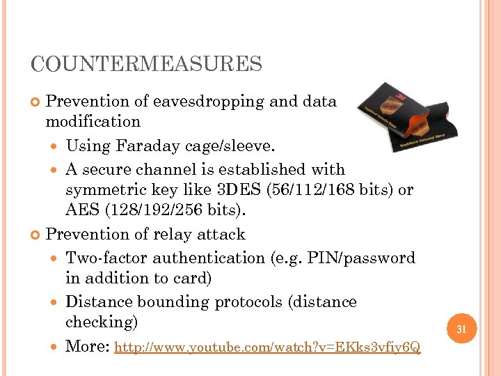 COUNTERMEASURES Prevention of eavesdropping and data modification Using Faraday cage/sleeve. A secure channel is