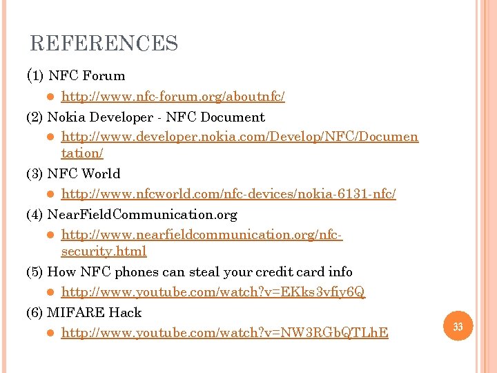 REFERENCES (1) NFC Forum http: //www. nfc-forum. org/aboutnfc/ (2) Nokia Developer - NFC Document