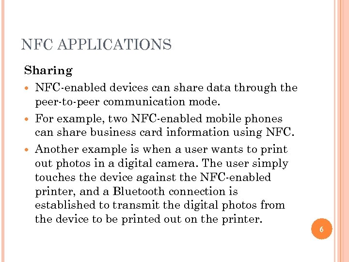 NFC APPLICATIONS Sharing NFC-enabled devices can share data through the peer-to-peer communication mode. For