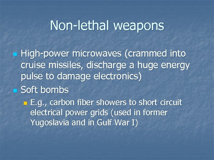 Non-lethal weapons n n High-power microwaves (crammed into cruise missiles, discharge a huge energy
