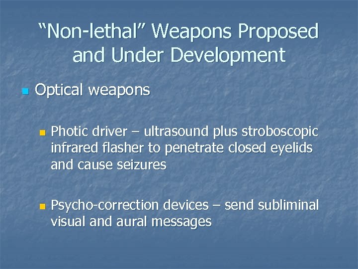 “Non-lethal” Weapons Proposed and Under Development n Optical weapons n n Photic driver –
