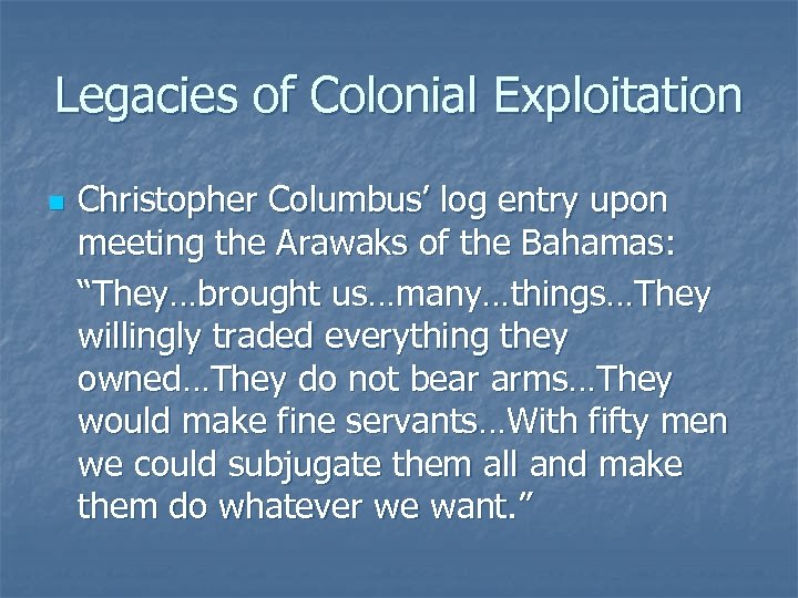 Legacies of Colonial Exploitation n Christopher Columbus’ log entry upon meeting the Arawaks of