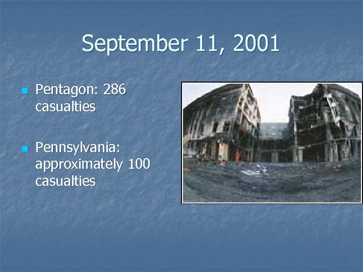 September 11, 2001 n n Pentagon: 286 casualties Pennsylvania: approximately 100 casualties 