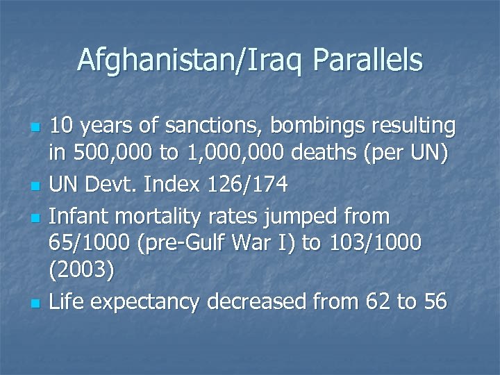 Afghanistan/Iraq Parallels n n 10 years of sanctions, bombings resulting in 500, 000 to