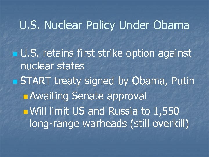 U. S. Nuclear Policy Under Obama U. S. retains first strike option against nuclear