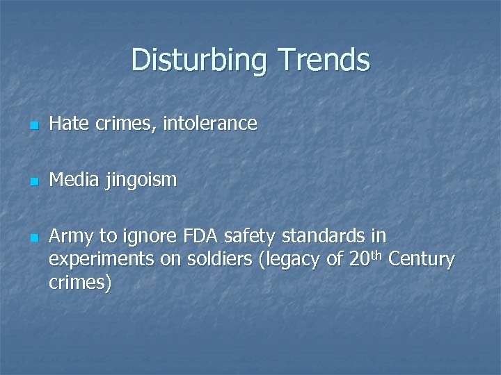 Disturbing Trends n Hate crimes, intolerance n Media jingoism n Army to ignore FDA