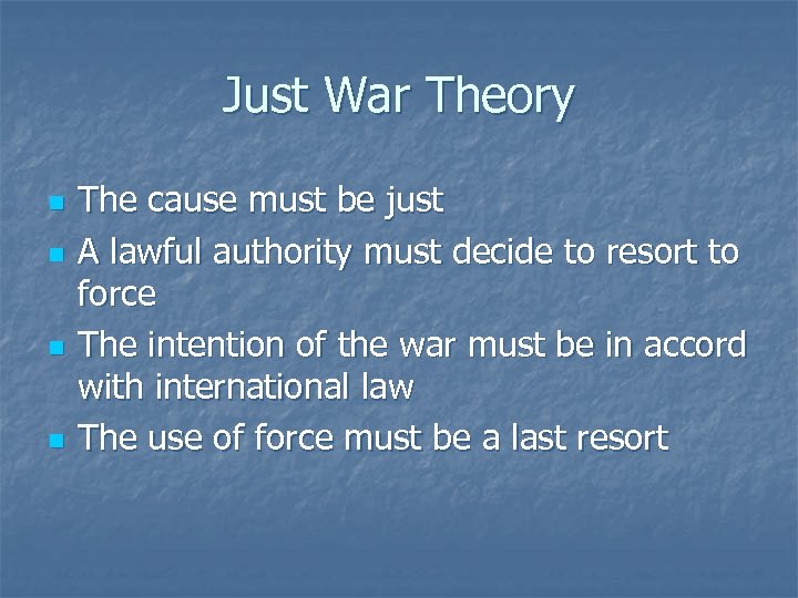 Just War Theory n n The cause must be just A lawful authority must