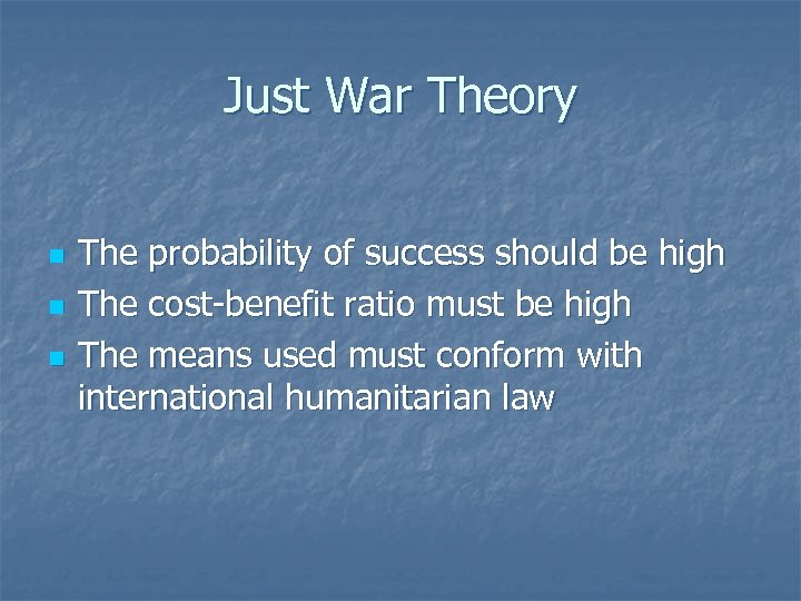 Just War Theory n n n The probability of success should be high The