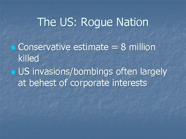 The US: Rogue Nation Conservative estimate = 8 million killed n US invasions/bombings often