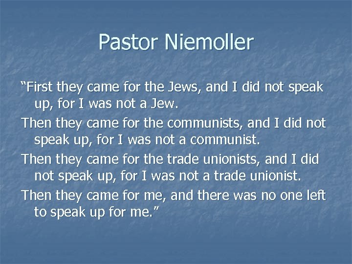 Pastor Niemoller “First they came for the Jews, and I did not speak up,