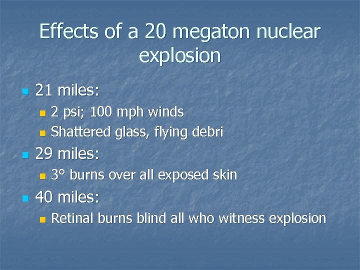 Effects of a 20 megaton nuclear explosion n 21 miles: 2 psi; 100 mph