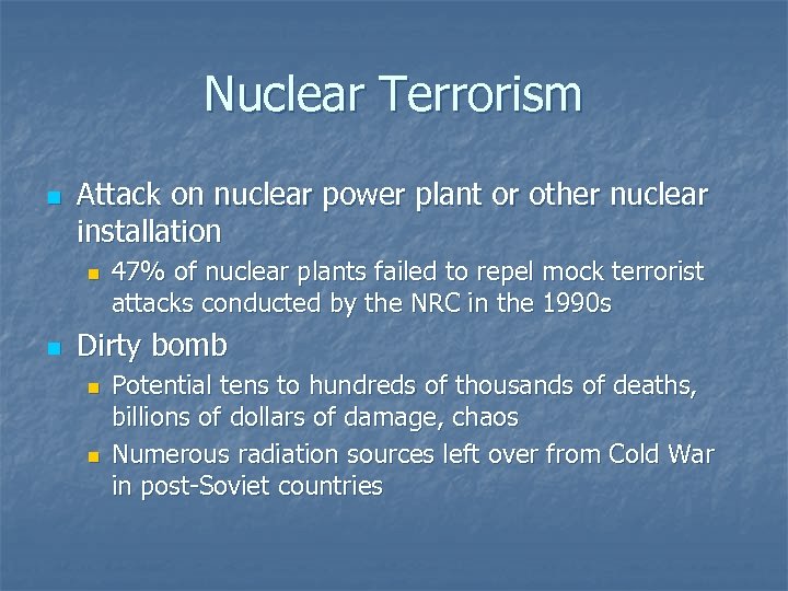 Nuclear Terrorism n Attack on nuclear power plant or other nuclear installation n n