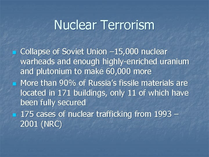 Nuclear Terrorism n n n Collapse of Soviet Union – 15, 000 nuclear warheads