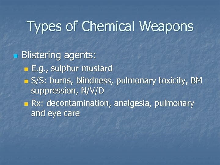 Types of Chemical Weapons n Blistering agents: E. g. , sulphur mustard n S/S:
