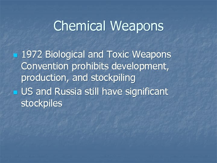 Chemical Weapons n n 1972 Biological and Toxic Weapons Convention prohibits development, production, and