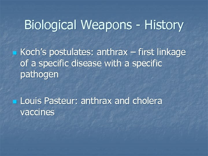 Biological Weapons - History n n Koch’s postulates: anthrax – first linkage of a