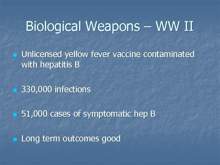Biological Weapons – WW II n Unlicensed yellow fever vaccine contaminated with hepatitis B