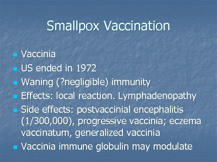 Smallpox Vaccination n n n Vaccinia US ended in 1972 Waning (? negligible) immunity