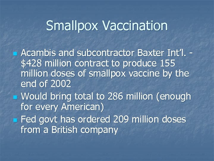 Smallpox Vaccination n Acambis and subcontractor Baxter Int’l. $428 million contract to produce 155