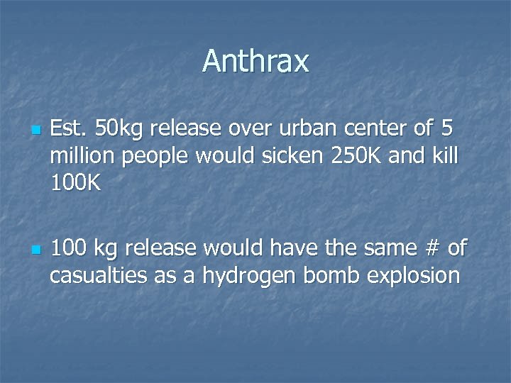 Anthrax n n Est. 50 kg release over urban center of 5 million people