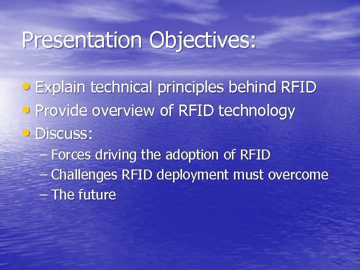 Presentation Objectives: • Explain technical principles behind RFID • Provide overview of RFID technology