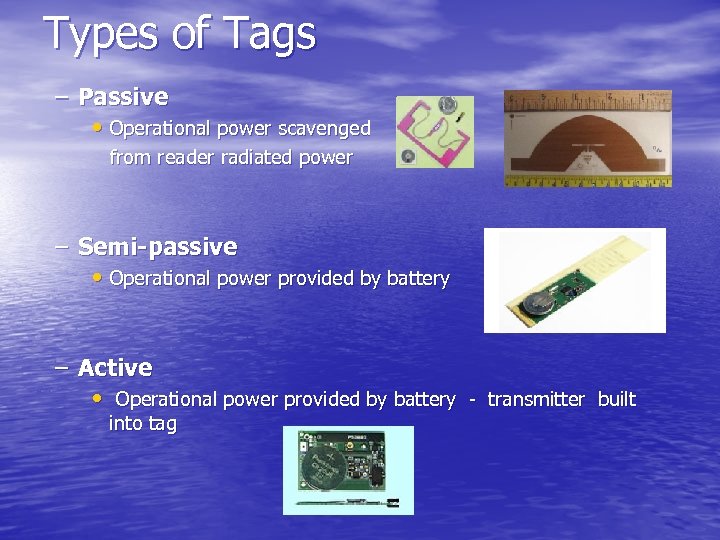 Types of Tags – Passive • Operational power scavenged from reader radiated power –
