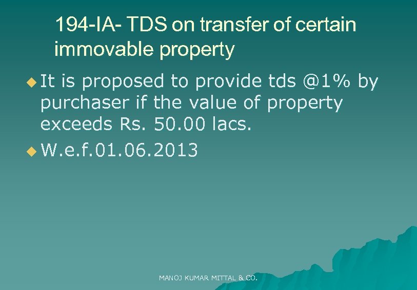 194 -IA- TDS on transfer of certain immovable property u It is proposed to