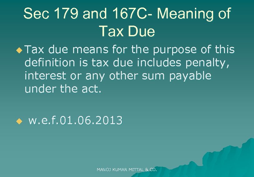 Sec 179 and 167 C- Meaning of Tax Due u Tax due means for
