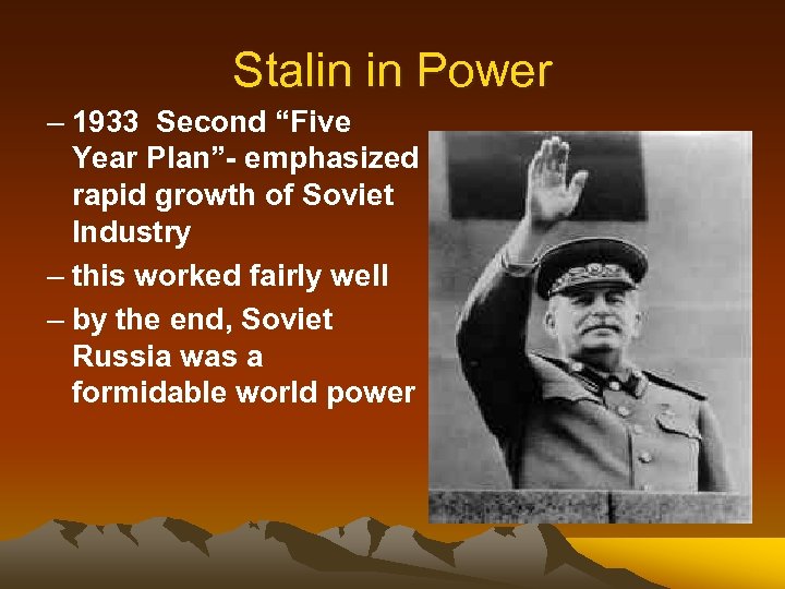 Stalin in Power – 1933 Second “Five Year Plan”- emphasized rapid growth of Soviet