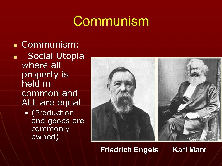 Communism n n Communism: Social Utopia where all property is held in common and