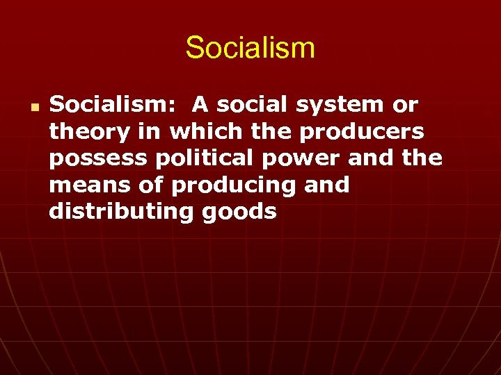 Socialism n Socialism: A social system or theory in which the producers possess political