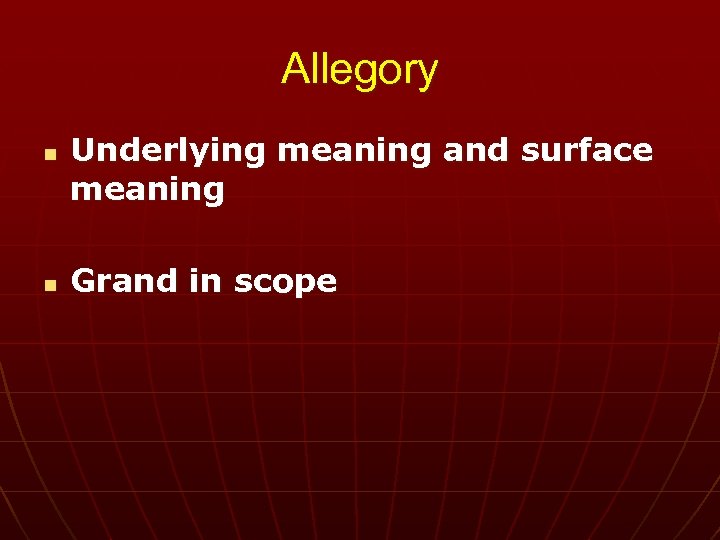 Allegory n n Underlying meaning and surface meaning Grand in scope 