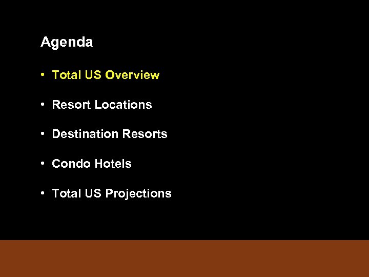 Agenda • Total US Overview • Resort Locations • Destination Resorts • Condo Hotels