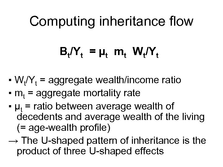 Computing inheritance flow Bt/Yt = µt mt Wt/Yt ▪ Wt/Yt = aggregate wealth/income ratio