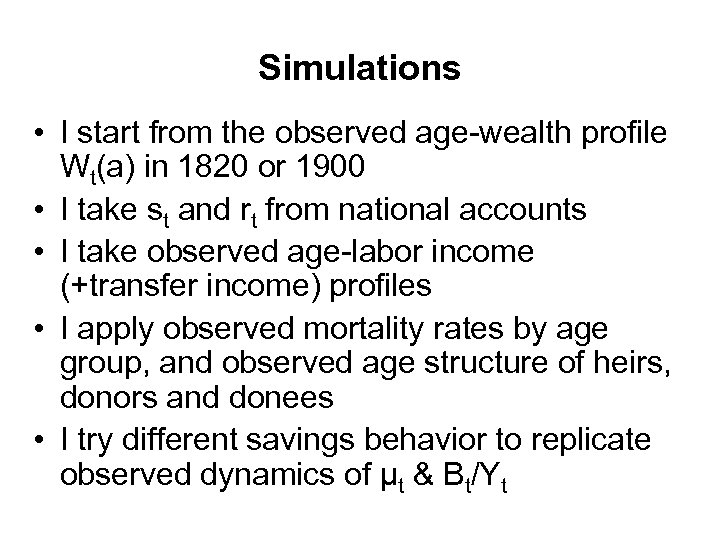 Simulations • I start from the observed age-wealth profile Wt(a) in 1820 or 1900